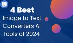4 Best Image to Text Converters AI Tools of 2024