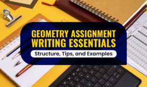 Geometry Assignment Writing Essentials - Structure, Tips, and Examples