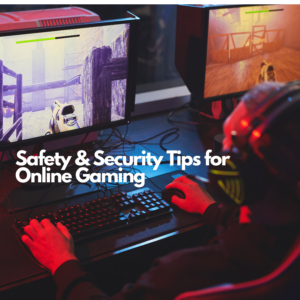 Safety & Security Tips for Online Gaming