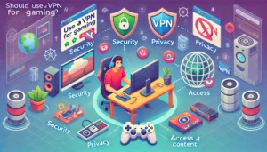 Should You Use A VPN For Gaming?