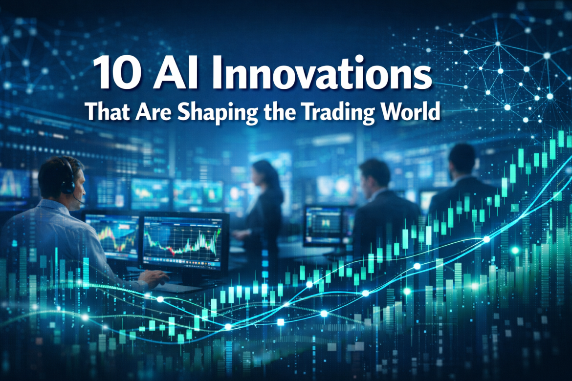 10 AI Innovations That Are Shaping the Trading World