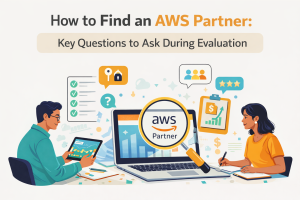How to Find an AWS Partner: Key Questions to Ask During Evaluation