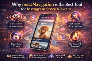 Why Instanavigation is the Best Tool for Instagram Story Viewers